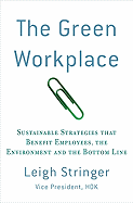 The Green Workplace: Sustainable Strategies That Benefit Employees, the Environment, and the Bottom Line