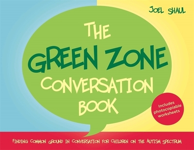 The Green Zone Conversation Book: Finding Common Ground in Conversation for Children on the Autism Spectrum - Shaul, Joel