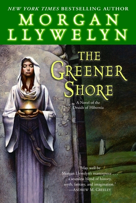 The Greener Shore: A Novel of the Druids of Hibernia - Llywelyn, Morgan