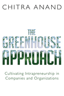 The Greenhouse Approach: Cultivating Intrapreneurship in Companies and Organizations