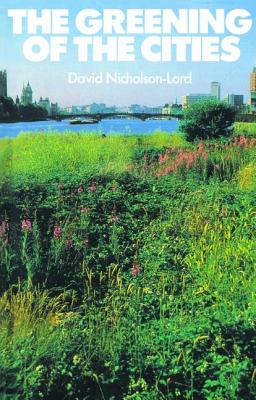 The Greening of the Cities - Nicholson-Lord, David