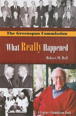 The Greenspan Commission: What Really Happened - Ball, Robert M