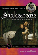 The Greenwood Companion to Shakespeare: A Comprehensive Guide for Students, Volume I, Overviews and the History Plays