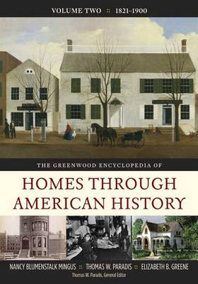 The Greenwood Encyclopedia of Homes Through American History: Volume 2, 1821-1900 - Mingus, Nancy Blumenstalk, and Greene, Elizabeth B, and Paradis, Thomas W