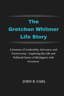The Gretchen Whitmer Life Story: A Journey of Leadership, Advocacy, and Controversy - Exploring the Life and Political Career of Michigan's 49th Governor