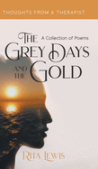 The Grey Days and the Gold: A Collection of Poems