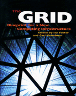 The Grid: Blueprint for a New Computing Infrastructure - Foster, Ian (Editor), and Kesselman, Carl (Editor)