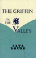 The Griffin in the Valley - Young, Paul, Dr., PhD