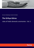 The Grihya-Sutras: Rules of Vedic Domestic Ceremonies - Vol. 1
