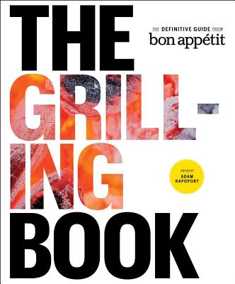 The Grilling Book: The Definitive Guide from Bon Appetit - Rapoport, Adam (Editor)