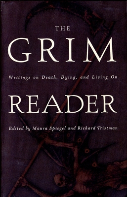 The Grim Reader: Writings on Death, Dying, and Living on - Spiegel, Maura (Editor), and Tristman, Richard (Editor)