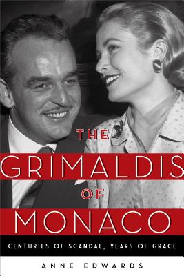 The Grimaldis of Monaco: Centuries of Scandal, Years of Grace - Edwards, Anne