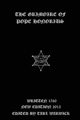 The Grimoire of pope Honorius - Warwick, Tarl (Editor), and Author, Unknown