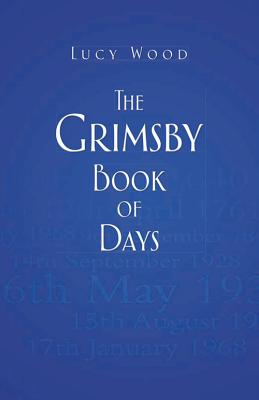 The Grimsby Book of Days - Wood, Lucy