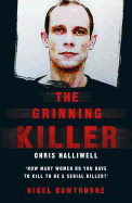 The Grinning Killer: Chris Halliwell - How Many Women Do You Have to Kill to Be a Serial Killer?: The Story Behind ITV's A Confession