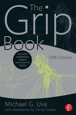 The Grip Book: The Studio Grip's Essential Guide - Uva, Michael G