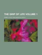 The Grip of Life Volume 1 - Castle, Agnes