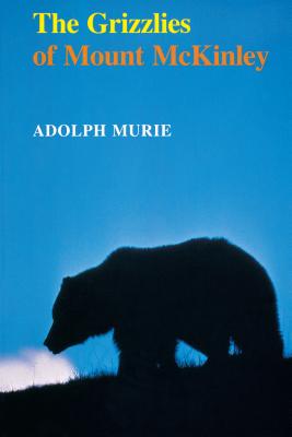 The Grizzlies of Mount McKinley - Murie, Adolph
