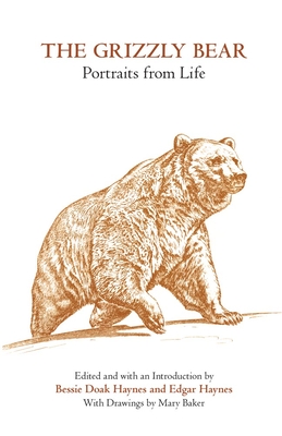 The Grizzly Bear: Portraits from Life - Haynes, Bessie Doak (Editor), and Haynes, Edgar (Editor)