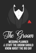 The Groom Wedding Planner & Stuff a Groom Should Know about the Big Day: Groom Gag Gift Blank Lined Notebook Journal Planner