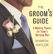 The Groom's Guide: A Wedding Planner for Today's Marrying Man - Naylor, S.