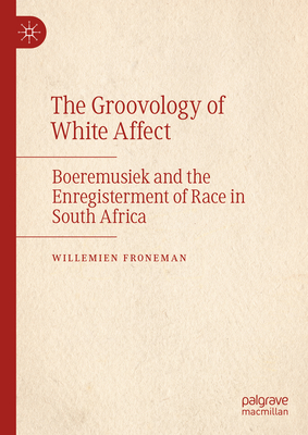 The Groovology of White Affect: Boeremusiek and the Enregisterment of Race in South Africa - Froneman, Willemien