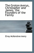 The Groton Averys, Christopher and James, the Founders of the Family