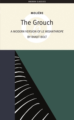 The Grouch: A Modern Version of the Misanthrope - Molire, and Bolt, Ranjit (Adapted by)