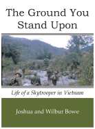 The Ground You Stand Upon: Life of a Skytrooper in Vietnam