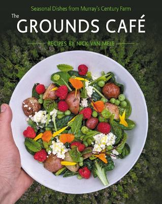The Grounds Caf?: Seasonal dishes from Murray's century farm - van Mele, Nick