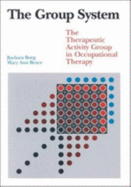 The Group System: The Therapeutic Activity Group in Occupational Therapy - Borg, Barbara