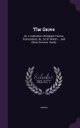 The Grove: Or, a Collection of Original Poems, Translations, &c. by W. Walsh ... and Other Eminent Hands