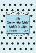 The Grown-Up Girls' Guide to Life