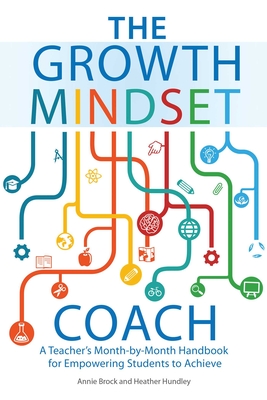 The Growth Mindset Coach: A Teacher's Month-By-Month Handbook for Empowering Students to Achieve - Brock, Annie, and Hundley, Heather