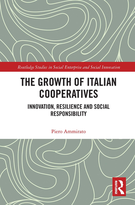 The Growth of Italian Cooperatives: Innovation, Resilience and Social Responsibility - Ammirato, Piero