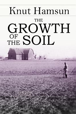 The Growth of the Soil - Hamsun, Knut