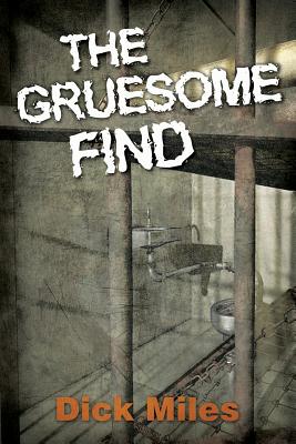 The Gruesome Find - Miles, Dick