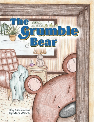 The Grumble Bear - Welch, Maci, and Berry Interesting Productions Inc (Prepared for publication by)