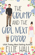 The Grump and the Girl Next Door: A Sweet Small Town Romantic Comedy