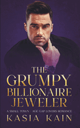 The Grumpy Billionaire Jeweler: A Small Town - Age Gap Lovers Romance