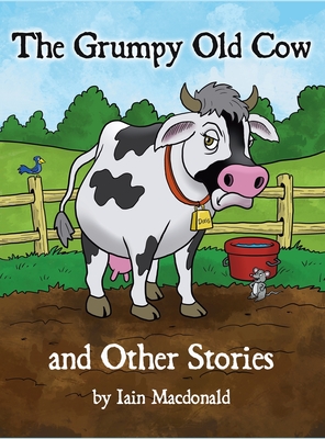 The Grumpy Old Cow and Other Stories - MacDonald, Iain