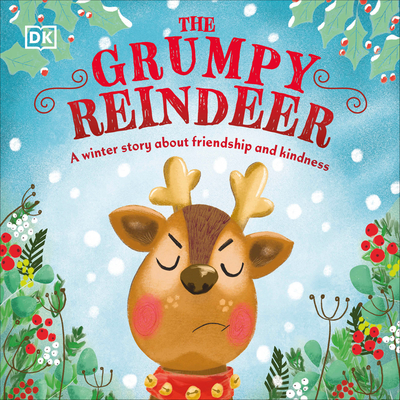 The Grumpy Reindeer: A Winter Story about Friendship and Kindness - DK