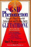 The Gsh Phenomenon: Nature's Most Powerful Antioxidant and Healing Agent - Pressman, Alan H., Dr., D.C., Ph.D., CCN, and Buff, Sheila, and Buff, Richard