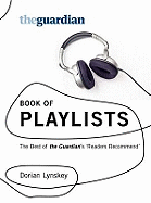 The "Guardian" Book of Playlists: The Best of the "Guardian's" Readers Recommend