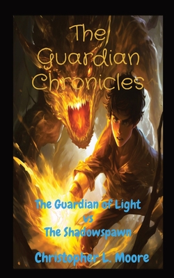 The Guardian Chronicles: The Guardian of Light vs The Shadowspawn - Moore, Christopher L