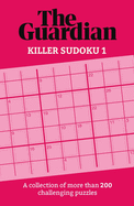 The Guardian Killer Sudoku 1: A collection of more than 200 challenging puzzles