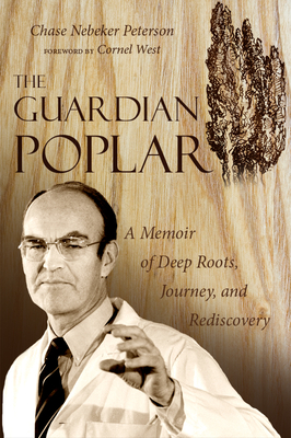 The Guardian Poplar: A Memoir of Deep Roots, Journey, and Rediscovery - Peterson, Chase Nebeker, and West, Cornel (Foreword by)