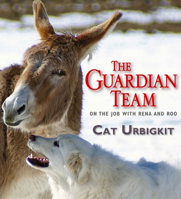 The Guardian Team: On the Job with Rena and Roo - Urbigkit, Cat