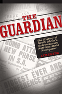The Guardian: The History of South Africa's Extraordinary Anti-Apartheid Newspaper