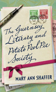 The Guernsey Literary and Potato Peel Pie Society - Shaffer, Mary Ann, and Barrows, Annie